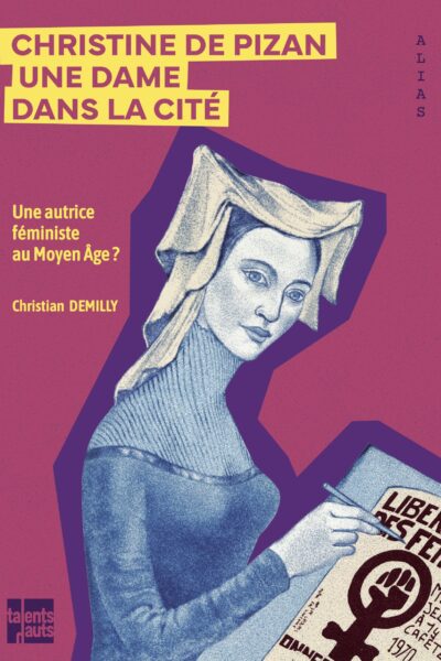 CHRISTINE DE PIZAN, UNE DAME DANS LA CITE - UNE AUTRICE FEMINISTE AU MOYEN ÂGE ?