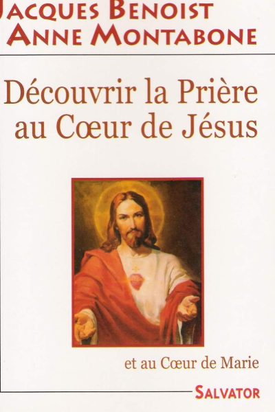 DECOUVRIR LA PRIERE AU COEUR DE JESUSET AU COEUR DE MARIE
