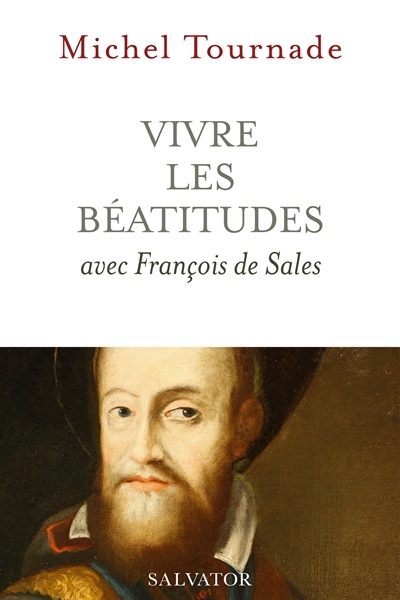VIVRE LES BEATITUDES AVEC FRANCOIS DE SALES