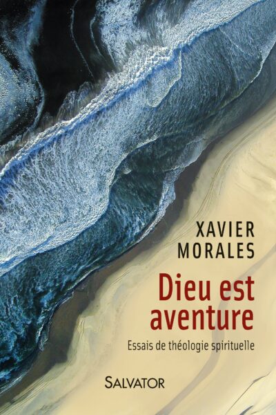 DIEU EST AVENTURE ESSAIS DE THEOLOGIE SPIRITUELLE