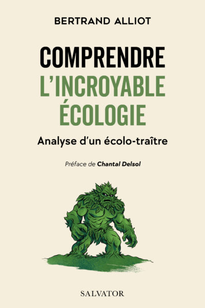COMPRENDRE L'INCROYABLE ECOLOGIE - ANALYSE D4UN ECOLO-TRAÎTRE