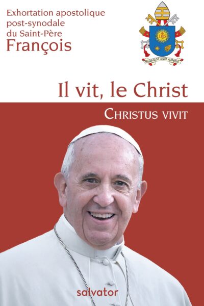 CHRISTUS VIVIT - EXHORTATION APOSTOLIQUE POST-SYNODALE DU SAINT-PERE FRANCOIS AUX JEUNES ET A TOUT L