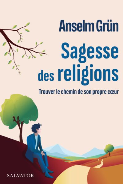 SAGESSE DES RELIGIONS - TROUVER LE CHEMIN DE SON PROPRE COEUR