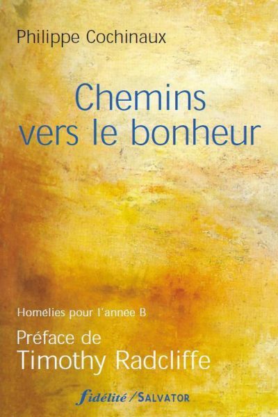 CHEMINS VERS LE BONHEUR - HOMELIES ANNEE B