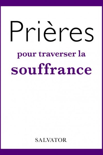 PRIERES POUR TRAVERSER LA SOUFFRANCE