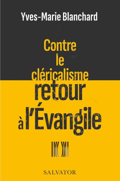 CONTRE LE CLERICALISME, RETOUR A L'EANGILE