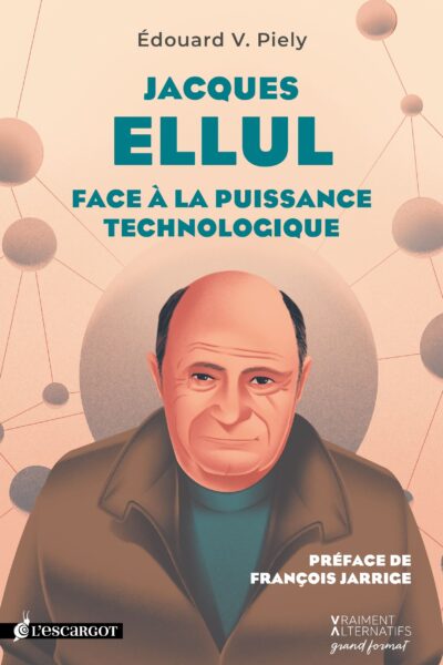 JACQUES ELLUL - FACE A LA PUISSANCE TECHNOLOGIQUE