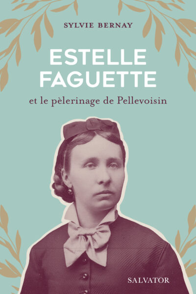 ESTELLE FAGUETTE ET LE PELERINAGE DE PELLEVOISIN