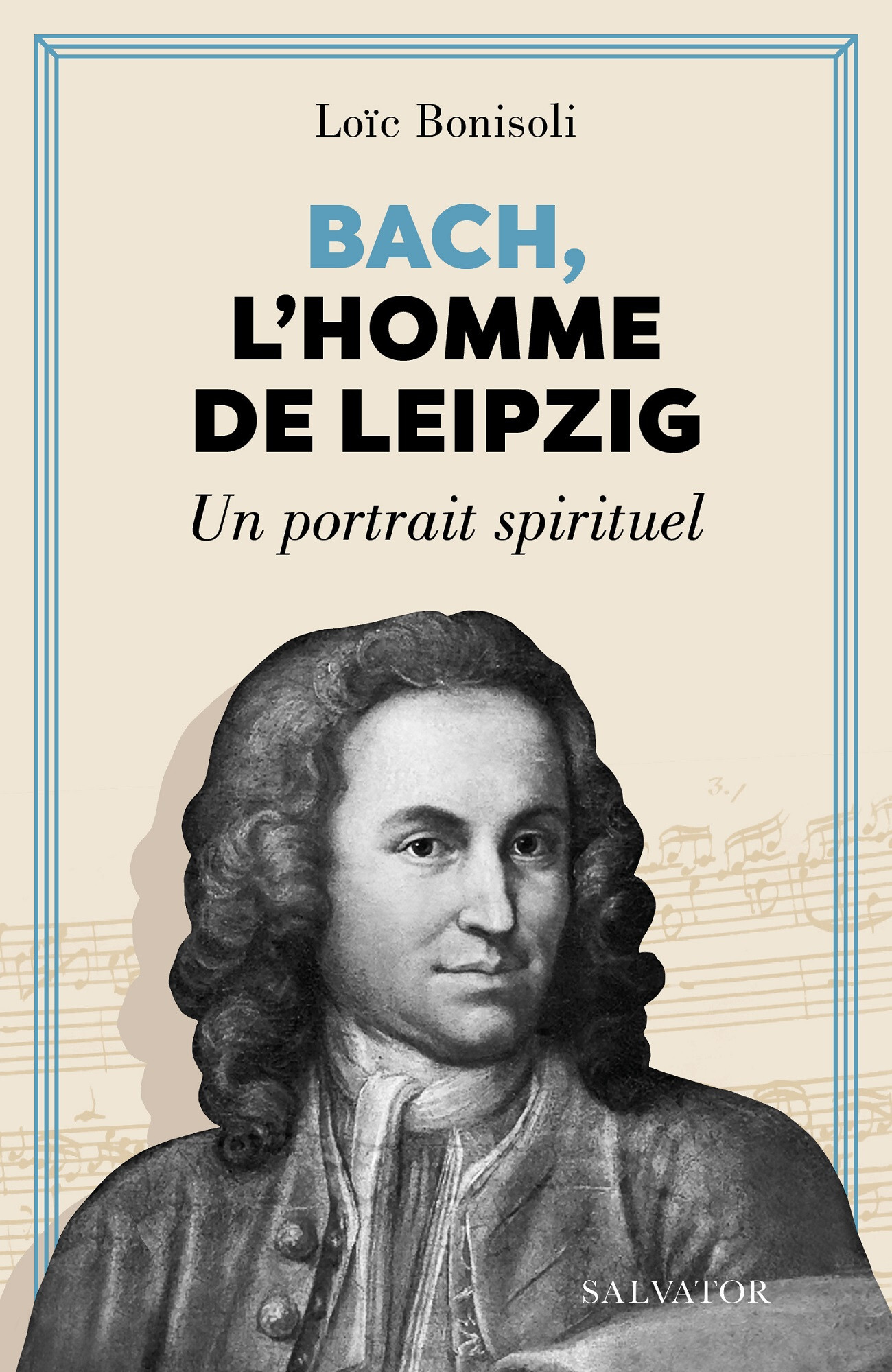 BACH, L'HOMME DE LIEPZIG - UN PORTRAIT SPIRITUEL