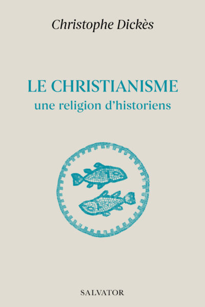 LE CHRISTIANISME, UNE RELIGION D'HISTORIENS