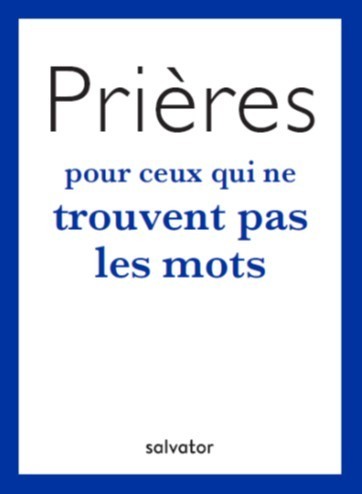 PRIERES POUR CEUX QUI NE TROUVENT PAS LES MOTS
