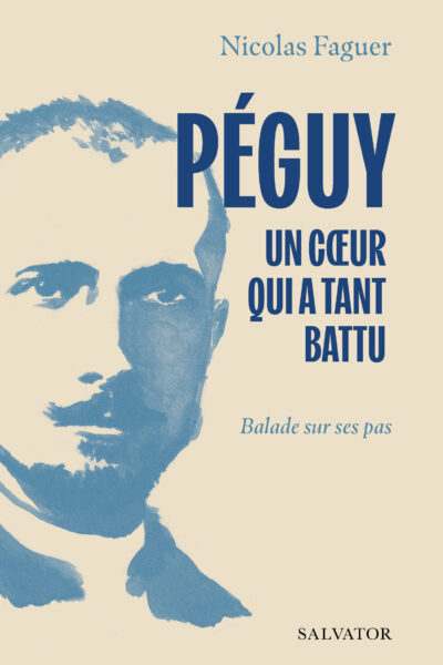 PEGUY, UN COEUR QUI A TANT BATTU
