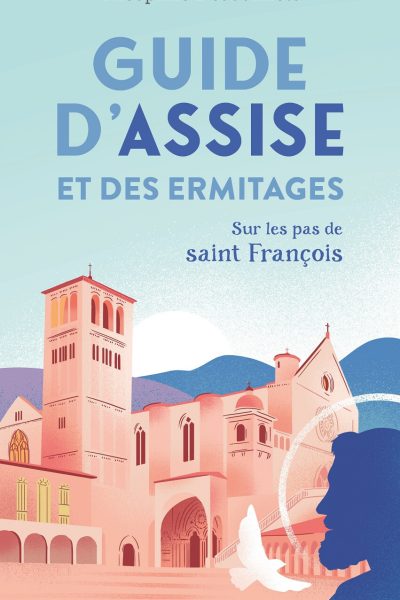 GUIDE D'ASSISE ET DES ERMITAGES - SUR LES PAS DE SAINT FRANCOIS