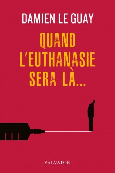 QUAND L'EUTHANASIE SERA LA...