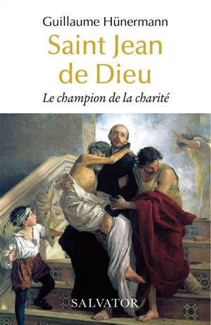 SAINT JEAN DE DIEU - CHAMPION DE LA CHARITE