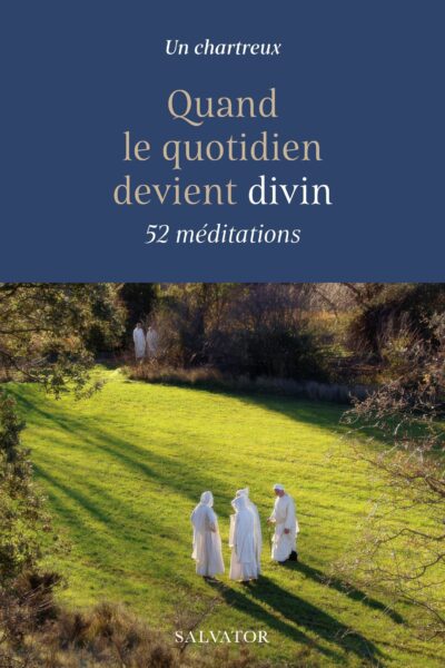 QUAND LE QUOTIDIEN DEVIENT DIVIN, 52 MEDITATIONS