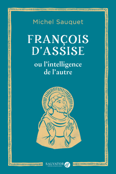 FRANCOIS D'ASSISE OU L'INTELLIGENCE DE L'AUTRE