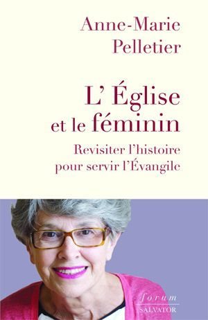 L'EGLISE ET LE FEMININ - REVISITER L'HISTOIRE POUR SERVIR L'EVANGILE