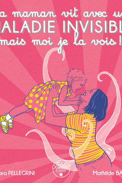 MA MAMAN VIT AVEC UNE MALADIE INVISIBLE MAIS MOI JE LA VOIS !