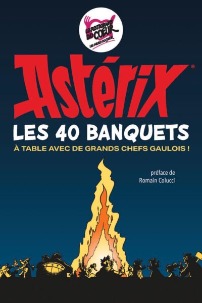 ASTERIX - LES 40 BANQUETS - A TABLE AVEC DE GRANDS CHEFS GAULOIS !