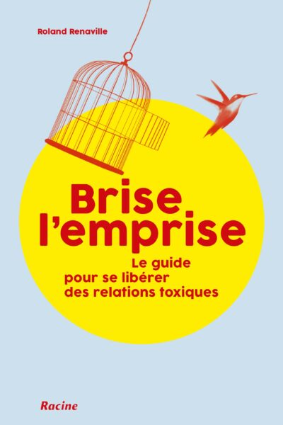BRISE L'EMPRISE - LE GUIDE POUR SE LIBERER DES RELATIONS TOXIQUES
