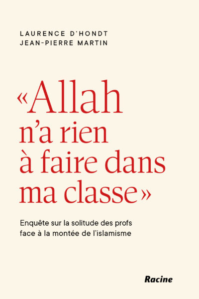 ALLAH N'A RIEN A FAIRE DANS MA CLASSE: ENQUÊTE SUR LA SOLITUDE DES PROFS FACE A LA MONTEE DE L'ISLAM