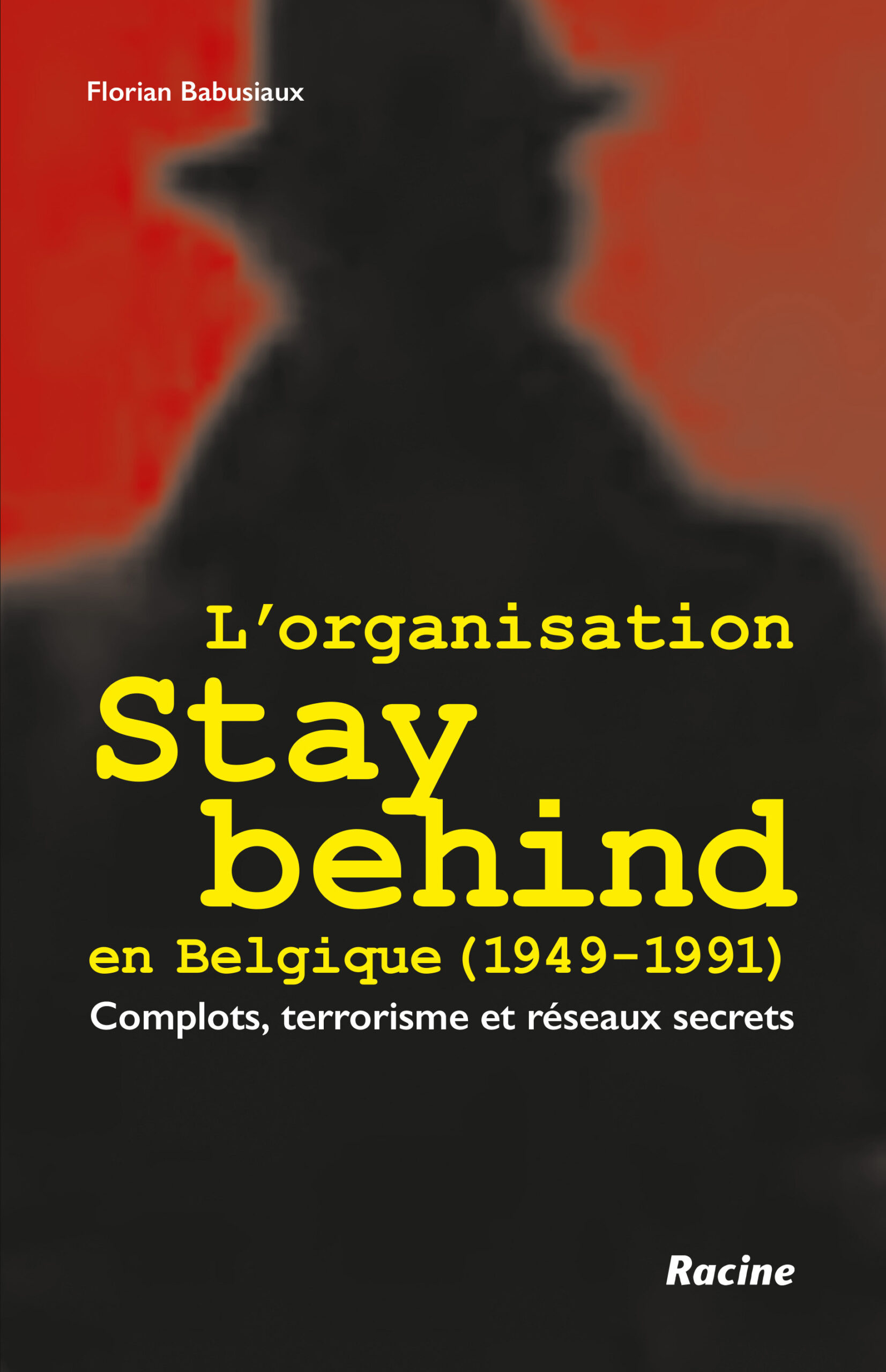 L'ORGANISATION STAY BEHIND EN BELGIQUE (1949-1991) - COMPLOTS, TERRORISME ET RESEAUX SECRETS
