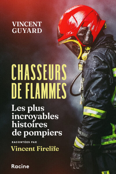 CHASSEURS DE FLAMMES - LES PLUS INCROYABLES HISTOIRES DE POMPIERS