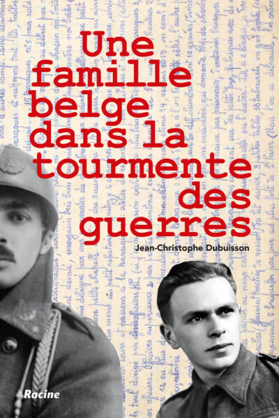 UNE FAMILLE BELGE DANS LA TOURMENTE DES GUERRES
