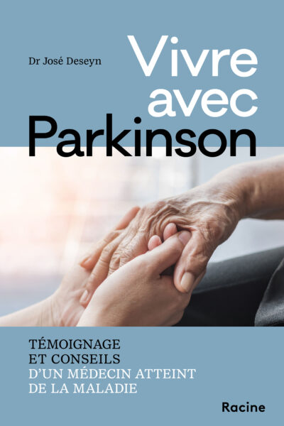 VIVRE AVEC PARKINSON - TEMOIGNAGE ET CONSEIL D'UN MEDECIN ATTEINT DE LA MALADIE