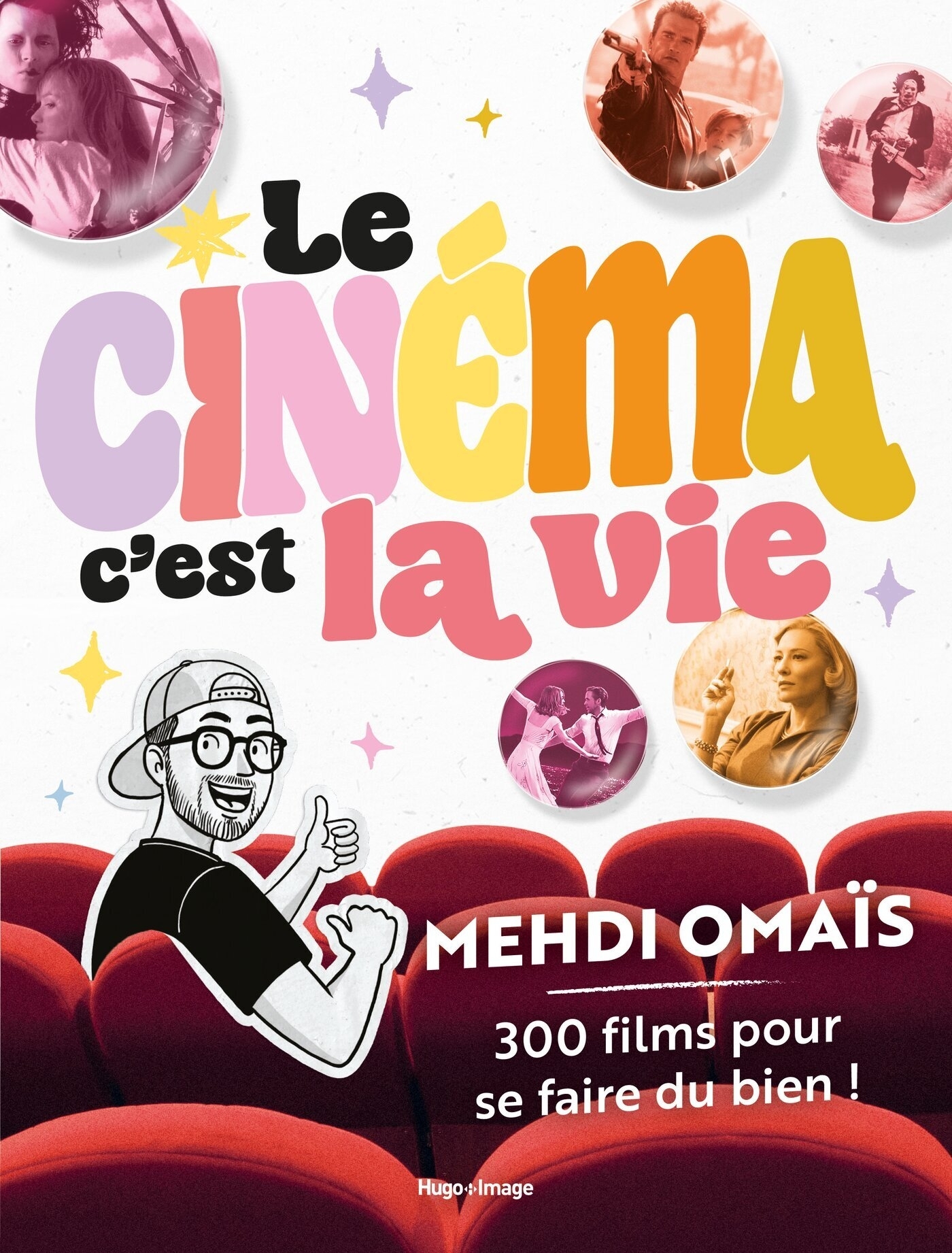 LE CINEMA, C'EST LA VIE - 300 FILMS POUR SE FAIRE DU BIEN !