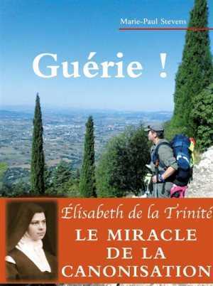 GUERIE ! UNE MALADIE TRAVERSEE AVEC ELISABETH DE LA TRINITE