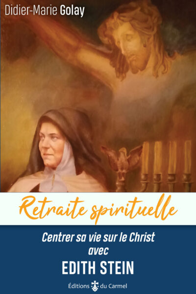 RETRAITE SPIRITUELLE - CENTRER SA VIE SUR LE CHRIST AVEC EDITH STEIN