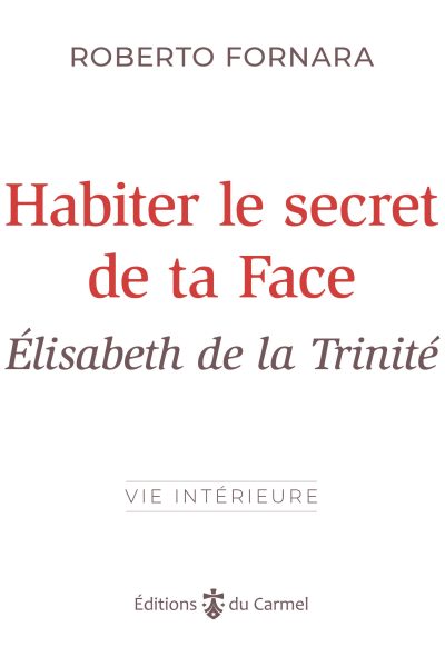 HABITER LE SECRET DE TA FACE ELISABETH DE LA TRINITE