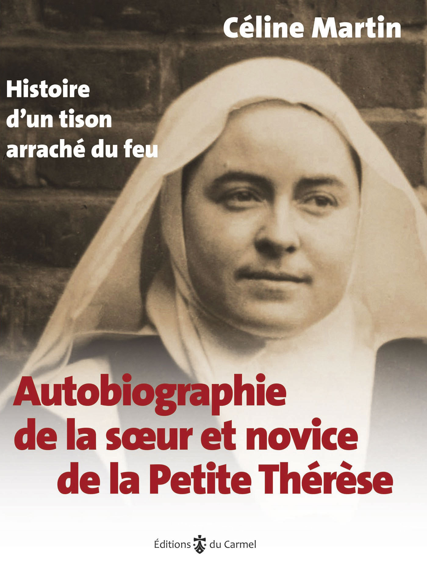 AUTOBIOGRAPHIE DE LA SOEUR ET NOVICE DE LA PETITE THERESE - HISTOIRE D'UN TISON ARRACHE DU FEU