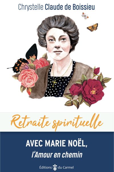 RETRAITE SPIRITUELLE - AVEC MARIE NOEL, L'AMOUR EN CHEMIN