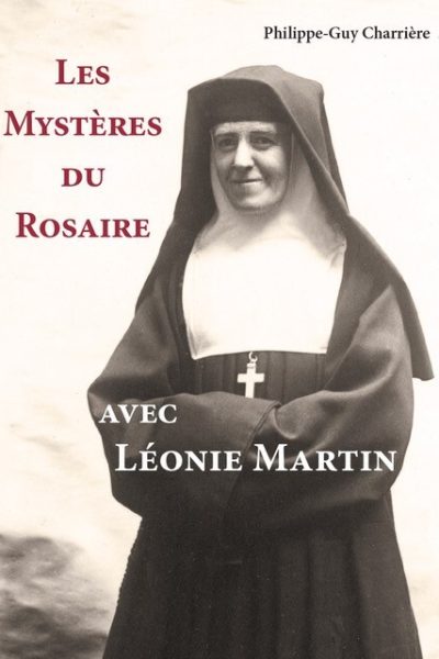 LES MYSTERES DU ROSAIRE AVEC LEONIE MARTIN