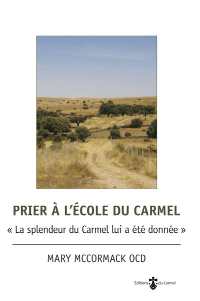 PRIER A L'ECOLE DU CARMEL - LA SPLENDEUR DU CARMEL LUI A ETE DONNEE