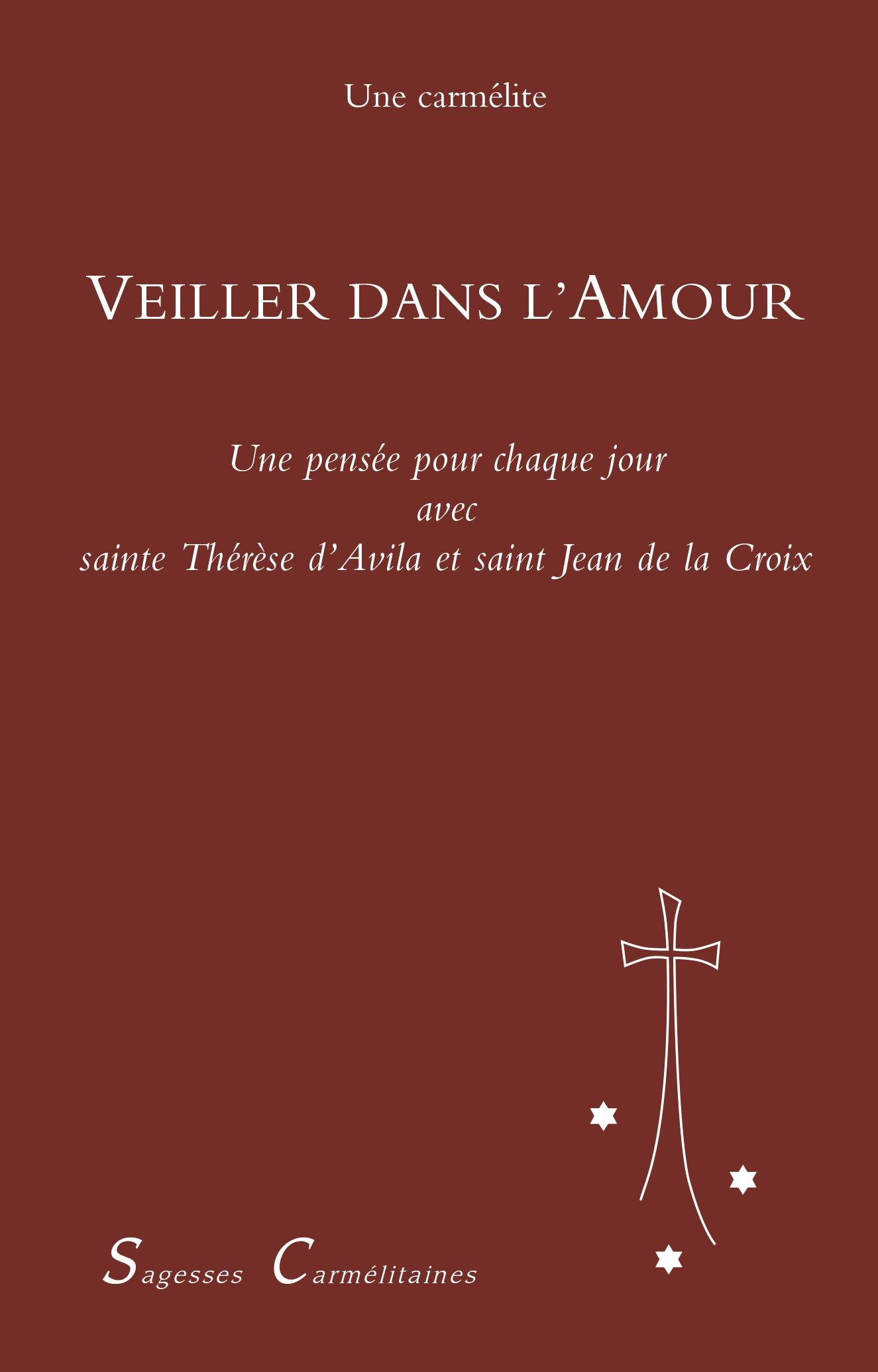 VEILLER DANS L'AMOUR UNE PENSEE POUR CHAQUE JOUR DE L'ANNEE AVEC SAINTE THERESE