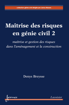 MAITRISE DES RISQUES EN GENIE CIVIL 2 : MAITRISE ET GESTION DES RISQUES DANS L'AMENAGEMENT ET LA C