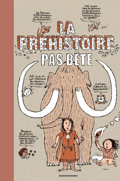 LA PREHISTOIRE PAS BÊTE POUR LES 7 A 107 ANS
