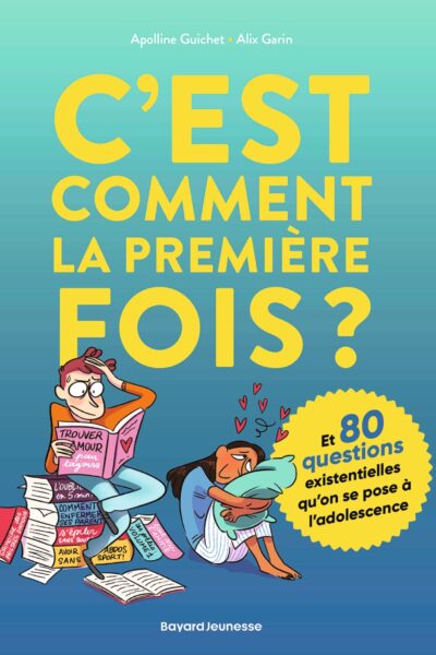 C'EST COMMENT LA PREMIERE FOIS ? (ET 80 QUESTIONS SUR L'ADOLESCENCE)