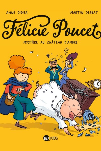 FELICIE POUCET, TOME 01 - MYSTERE AU CHATEAU D'AMBRE