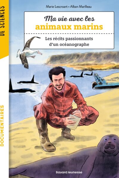 MA VIE AVEC LES ANIMAUX MARINS - MES HISTOIRES INCROYABLES SUR L'OCEANOGRAPHIE