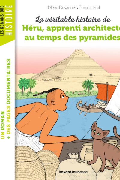 LA VERITABLE HISTOIRE DE HERU, APPRENTI ARCHITECTE AU TEMPS DES PYRAMIDES