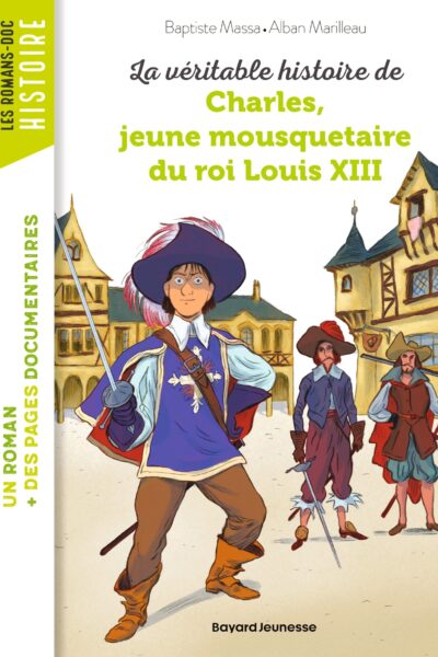 LA VERITABLE HISTOIRE DE CHARLES, JEUNE MOUSQUETAIRE DU ROI LOUIS XIII