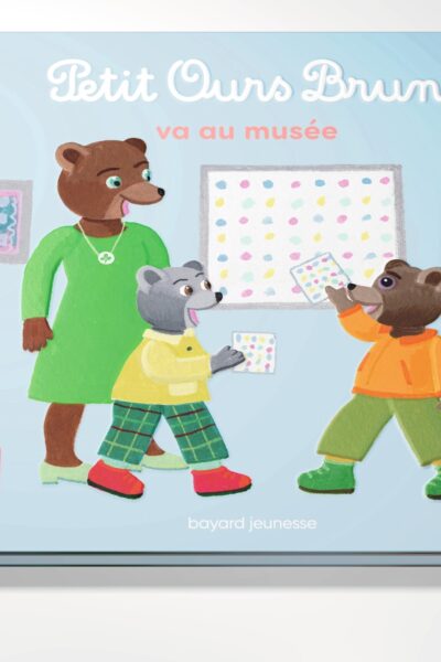 PETIT OURS BRUN VA AU MUSEE COLL. MON PETIT ALBUM