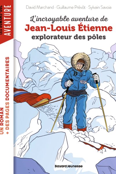 L'INCROYABLE AVENTURE DE JEAN-LOUIS ETIENNE, EXPLORATEUR DES POLES