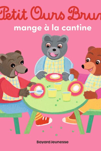 PETIT OURS BRUN MANGE A LA CANTINE - DES 2 ANS
