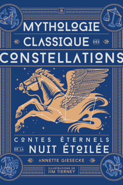 MYTHOLOGIE CLASSIQUE DES CONSTELLATIONS : CONTES ETERNELS DE LA NUIT ETOILEE